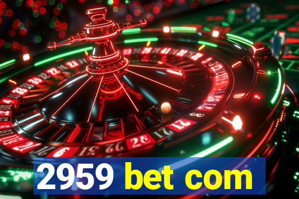 2959 bet com